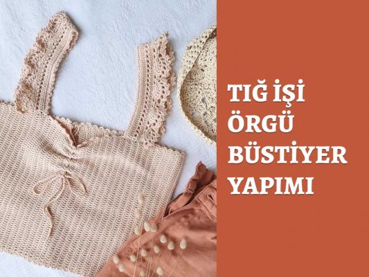tığ işi örgü büstiyer yapımı